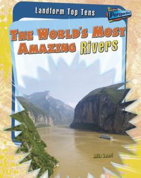 Paperback The World's Most Amazing Rivers (Landform Top Tens) Book