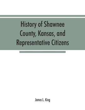 Paperback History of Shawnee County, Kansas, and representative citizens Book
