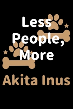 Paperback Less People, More Akita Inus: Journal (Diary, Notebook) Funny Dog Owners Gift for Akita Inu Lovers Book