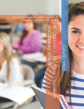 Paperback IB Chinese_B_HL 5000 Classified Vocabulary V2021: By Cross Referring HSK 1-6 and IB Chinese Syllabus ( IB &#20013;&#25991; B HL) Book