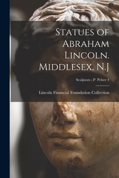 Paperback Statues of Abraham Lincoln. Middlesex, N.J; Sculptors - P Pelzer 4 Book