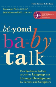 Paperback Beyond Baby Talk: From Speaking to Spelling: A Guide to Language and Literacy Development for Parents and Caregivers Book