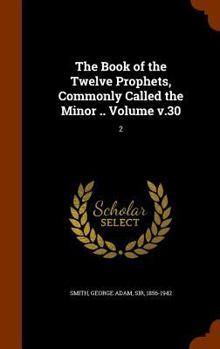 Hardcover The Book of the Twelve Prophets, Commonly Called the Minor .. Volume v.30: 2 Book