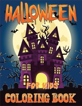 Halloween Coloring Book for Kids: A Scary Fun Coloring Book for Happy Halloween Coloring and More!