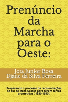 Pren�ncio da Marcha para o Oeste: Preparando o processo de recoloniza��es no sul de Mato Grosso para serem terras prometidas ( 1930-1950).