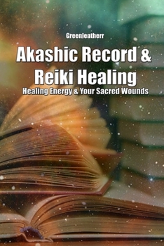 Paperback Akashic Record & Reiki Healing: Healing Energy & Your Sacred Wounds Book