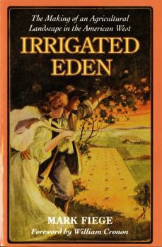 Irrigated Eden: The Making of an Agricultural Landscape in the American West - Book  of the Weyerhaeuser Environmental Books