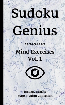 Paperback Sudoku Genius Mind Exercises Volume 1: Emden, Illinois State of Mind Collection Book