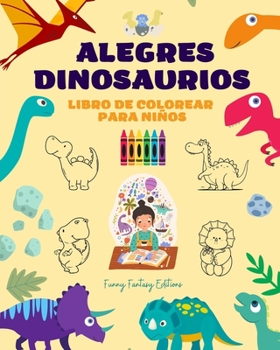 Paperback Alegres dinosaurios: Libro de colorear para niños Diseños sorprendentes y divertidos de fantasía prehistórica: Encantadores dinosaurios que [Spanish] Book