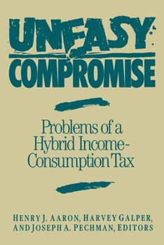 Paperback Uneasy Compromise: Problems of a Hybrid Income-Consumption Tax Book