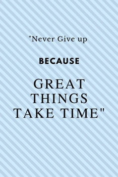 Paperback "Never Give up Because Great Things Take Time": Notebook Novelty Gift for Quotes Lover,6"x9" lined blank 100 pages, White papers Light Blue cover Book