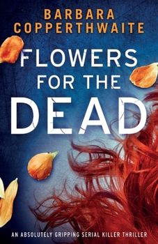 Paperback Flowers for the Dead: An absolutely gripping serial killer thriller Book