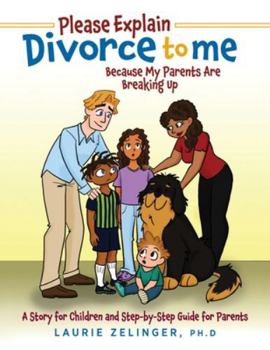 Paperback Please Explain Divorce to Me!: Because My Parents Are Breaking Up--A Story for Children and Step-by-Step Guide for Parents Book
