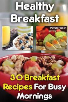 Paperback Healthy Breakfast: 30 Breakfast Recipes For Busy Mornings Book