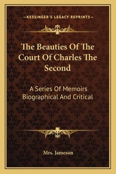 The Beauties of the Court of Charles the Second: A Series of Portraits, Illustrating the Diaries of Pepys, Evelyn, Clarendon, and Other Contemporary Writers