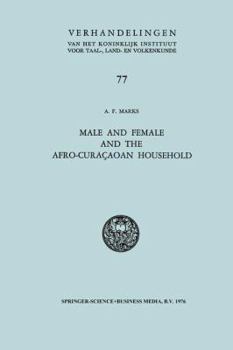 Male and Female and the Afro-Curaçaoan Household - Book #77 of the Verhandelingen van het Koninklijk Instituut voor Taal-, Land- en Volkenkunde