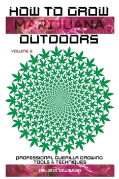 Paperback How to Grow Marijuana Outdoors: Professional Guerilla Growing Tools & Techniques Book