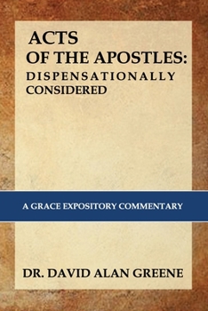 Paperback The Acts of the Apostles: Dispensationally Considered: A Grace Expositional Commentary Book