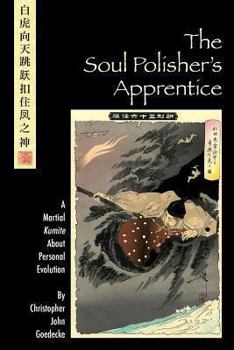 Paperback The Soul Polisher's Apprentice: A Martial Kumite About Personal Evolution Book