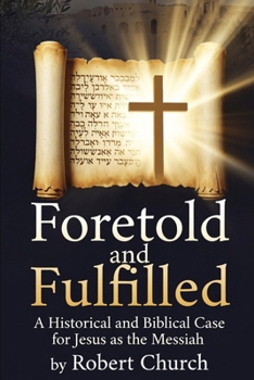 Paperback Foretold and Fulfilled: A Historical and Biblical Case for Jesus as the Messiah Book