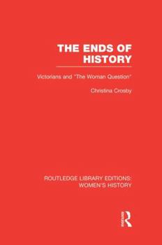 Paperback The Ends of History: Victorians and the Woman Question Book