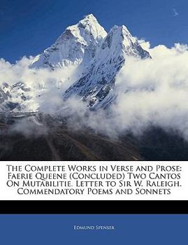 Paperback The Complete Works in Verse and Prose: Faerie Queene (Concluded) Two Cantos on Mutabilitie. Letter to Sir W. Raleigh. Commendatory Poems and Sonnets Book