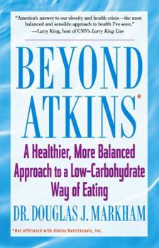Paperback Beyond Atkins: A Healthier, More Balanced Approach to a Low Carbohydrate Way of Eating Book