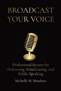 Paperback Broadcast Your Voice: Professional Secrets for Podcasting, Broadcasting, and Public Speaking Book