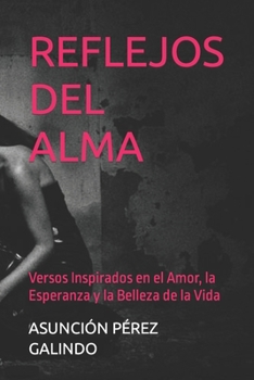 REFLEJOS DEL ALMA: Versos Inspirados en el Amor, la Esperanza y la Belleza de la Vida (Spanish Edition)