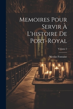 Paperback Memoires Pour Servir À L'histoire De Port-Royal; Volume 2 [French] Book