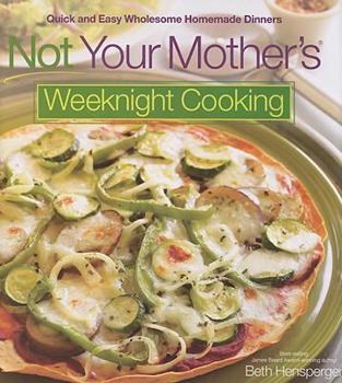 Hardcover Not Your Mother's Weeknight Cooking: Quick and Easy Wholesome Homemade Dinners Book