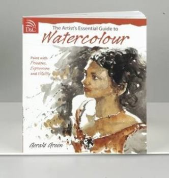 Paperback The Artist's Essential Guide to Watercolor: Paint with Freedom, Expression and Vitality Book