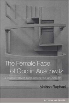 Paperback The Female Face of God in Auschwitz: A Jewish Feminist Theology of the Holocaust Book