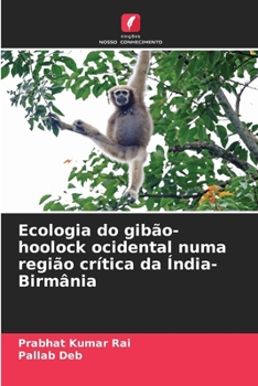 Paperback Ecologia do gibão-hoolock ocidental numa região crítica da Índia-Birmânia [Portuguese] Book