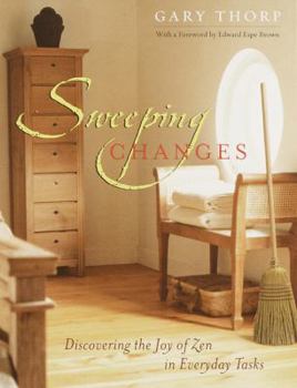 Paperback Sweeping Changes: Discovering the Joy of Zen in Everyday Tasks Book