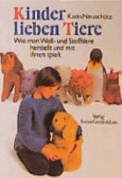 Paperback Kinder lieben Tiere. Wie man Woll- und Stofftiere herstellt und mit ihnen spielt. [German] Book