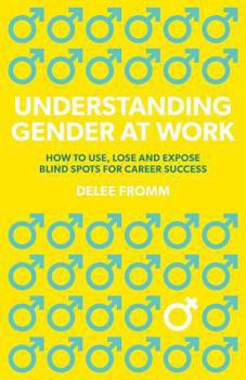 Paperback Understanding Gender at Work: How to Use, Lose and Expose Blind Spots for Career Success Book