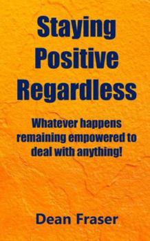 Paperback Staying Positive Regardless: Whatever happens remaining empowered to deal with anything Book