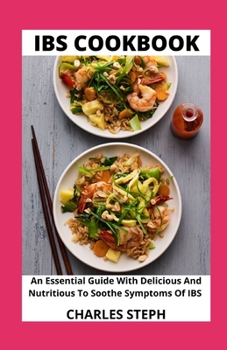 Paperback IBS Cookbook: An Essential Guide With Delicious And Nutritious To Soothe Symptoms Of IBS Book