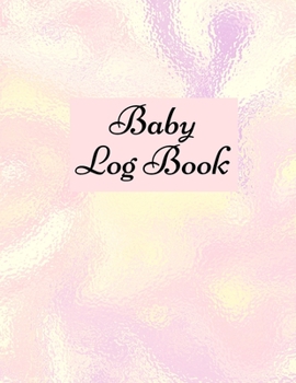 Baby Log Book: Baby Log Book: Planner and Tracker For New Moms, Daily Journal Notebook To Record Sleeping and Feeding.
