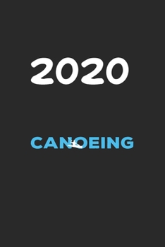 Daily Planner And Appointment Calendar 2020: Canoeing  Hobby And Sport Daily Planner And Appointment Calendar For 2020 With 366 White Pages