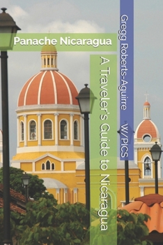 A Traveler's Guide to Nicaragua: Panache Nicaragua (Panache Travel Guides with Pictures)