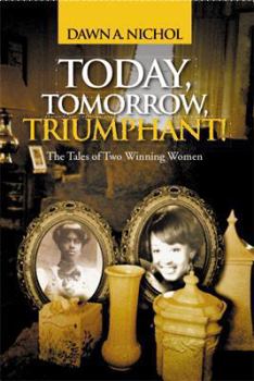 Today, Tomorrow, Triumphant!: The Tales of Two Winning Women
