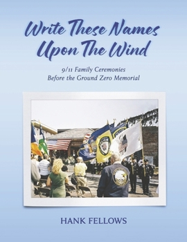 Paperback Write These Names Upon the Wind: 9/11 Family Ceremonies Before the Ground Zero Memorial Book