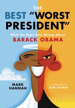 Hardcover The Best Worst President: What the Right Gets Wrong about Barack Obama Book