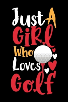 Paperback Just A Girl Who Loves Golf Perfect Gift Journal: Blank line notebook for girl who loves golf cute gifts for golf lovers. Cool gift for golf lovers dia Book