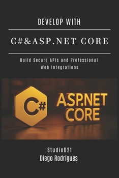 DEVELOP WITH C# & ASP.NET CORE: Build Secure APIs and Professional Web Integrations (C# EXTREME USA)