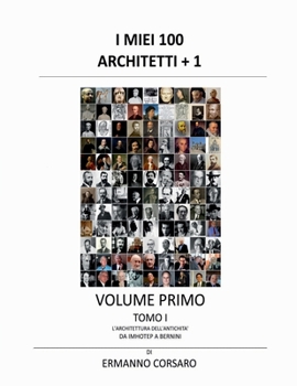 Paperback I Miei 100 Architetti + 1 - Volume Primo - Tomo I: L'architettura dell'antichità - Da IMHOTEP a BERNINI [Italian] Book