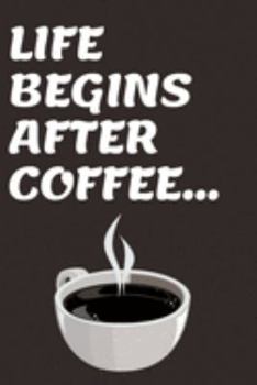 Life Begins after Coffee...: 6x9, Small, Funny, Notebook, Coffee Lovers Gift