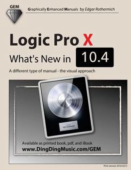 Paperback Logic Pro X - What's New in 10.4: A different type of manual - the visual approach Book